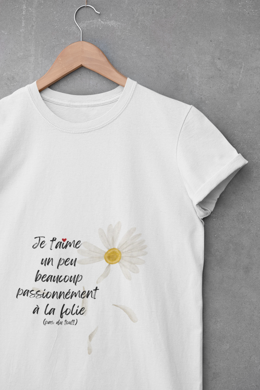 Unisex Daisy Script T‑Shirt  "Je t'aime, un peu, beaucoup,..." Tee